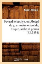 Langues- Fevaydi-Charqiyè, Ou Abrégé de Grammaire Orientale, Turque, Arabe Et Persan (Éd.1854)