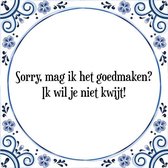 Tegeltje met Spreuk (Tegeltjeswijsheid): Sorry, mag ik het goedmaken? Ik wil je niet kwijt! + Kado verpakking & Plakhanger