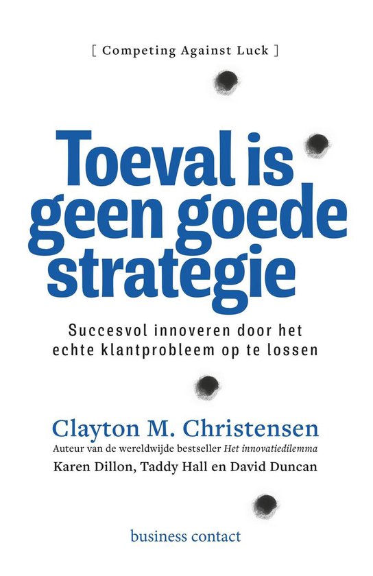 Toeval is geen goede strategie, Clayton M. Christensen | 9789047009863 |  Boeken | bol.com