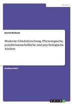 Moderne Glucksforschung. Physiologische, sozialwissenschaftliche und psychologische Ansatze