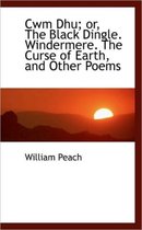 Cwm Dhu; Or, the Black Dingle. Windermere. the Curse of Earth, and Other Poems