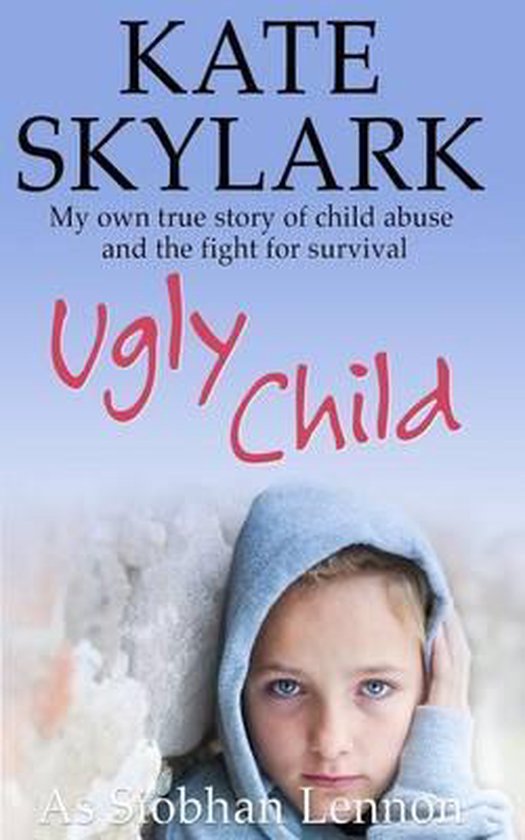 Skylark Child Abuse True Stories- Ugly Child - cover