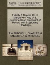 Fidelity & Deposit Co of Maryland V. Hay U.S. Supreme Court Transcript of Record with Supporting Pleadings
