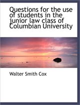 Questions for the Use of Students in the Junior Law Class of Columbian University