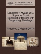 Schaeffer V. Mygatt U.S. Supreme Court Transcript of Record with Supporting Pleadings
