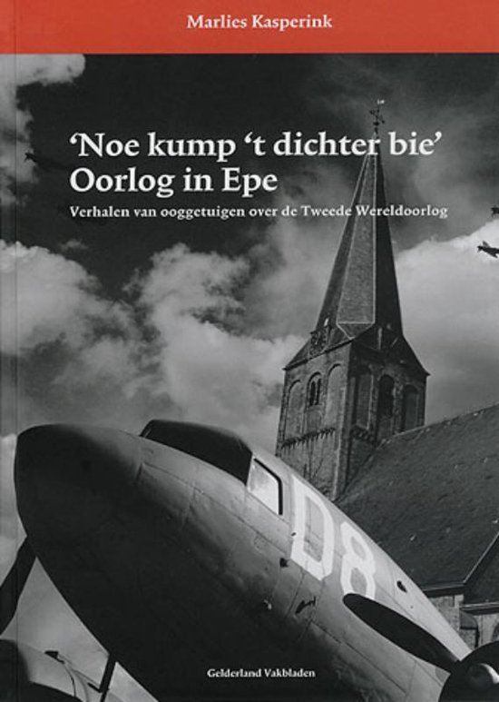 Cover van het boek ''Noe kump 't dichter bie' Oorlog in Epe' van M. Kasperink