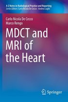 A-Z Notes in Radiological Practice and Reporting - MDCT and MRI of the Heart