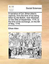 A narrative of Col. Ethan Allen's captivity, from the time of his being taken by the British, near Montreal, on the 25th of September, 1775, to the time of his exchange, on the 6th of May, 17