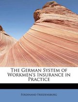 The German System of Workmen's Insurance in Practice