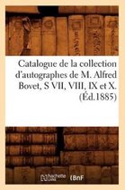 Generalites- Catalogue de la Collection d'Autographes de M. Alfred Bovet, S VII, VIII, IX Et X.(Éd.1885)