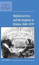 Medical Services and the Hospital in Britain, 1860 1939