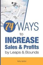 74 Ways to Increase Sales & Profits by Leaps & Bounds