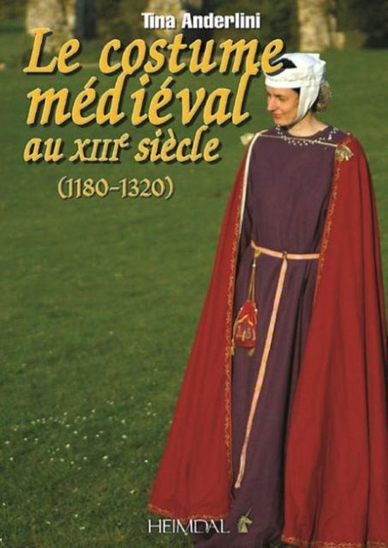 Le Costume meDieVale Au XIIIeMe SieCle (1180-1320), Tina Anderlini |  9782840483618 |... | bol.com
