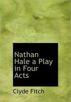 Nathan Hale a Play in Four Acts