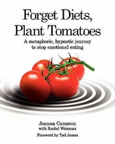 Forget Diets, Plant Tomatoes