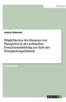 Moglichkeiten Des Einsatzes Von Planspielen in Der Politischen Erwachsenenbildung Aus Sicht Der Ermoglichungsdidaktik