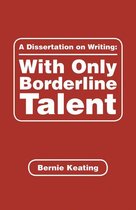 A Dissertation on Writing: with Only Borderline Talent
