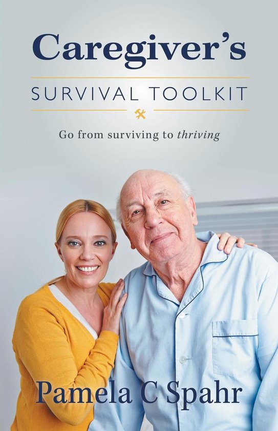 Caregiver's Survival Toolkit: Go from Surviving to Thriving - cover