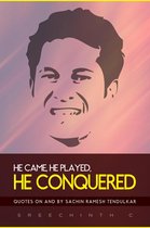 He Came, He Played, He Conquered: Quotes on and by Sachin Ramesh Tendulkar