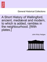 A Short History of Wallingford, Ancient, Mediaeval and Modern, to Which Is Added, Rambles in the Neighbourhood. [With Plates.]