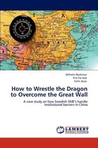 How to Wrestle the Dragon to Overcome the Great Wall