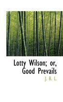 Lotty Wilson; Or, Good Prevails