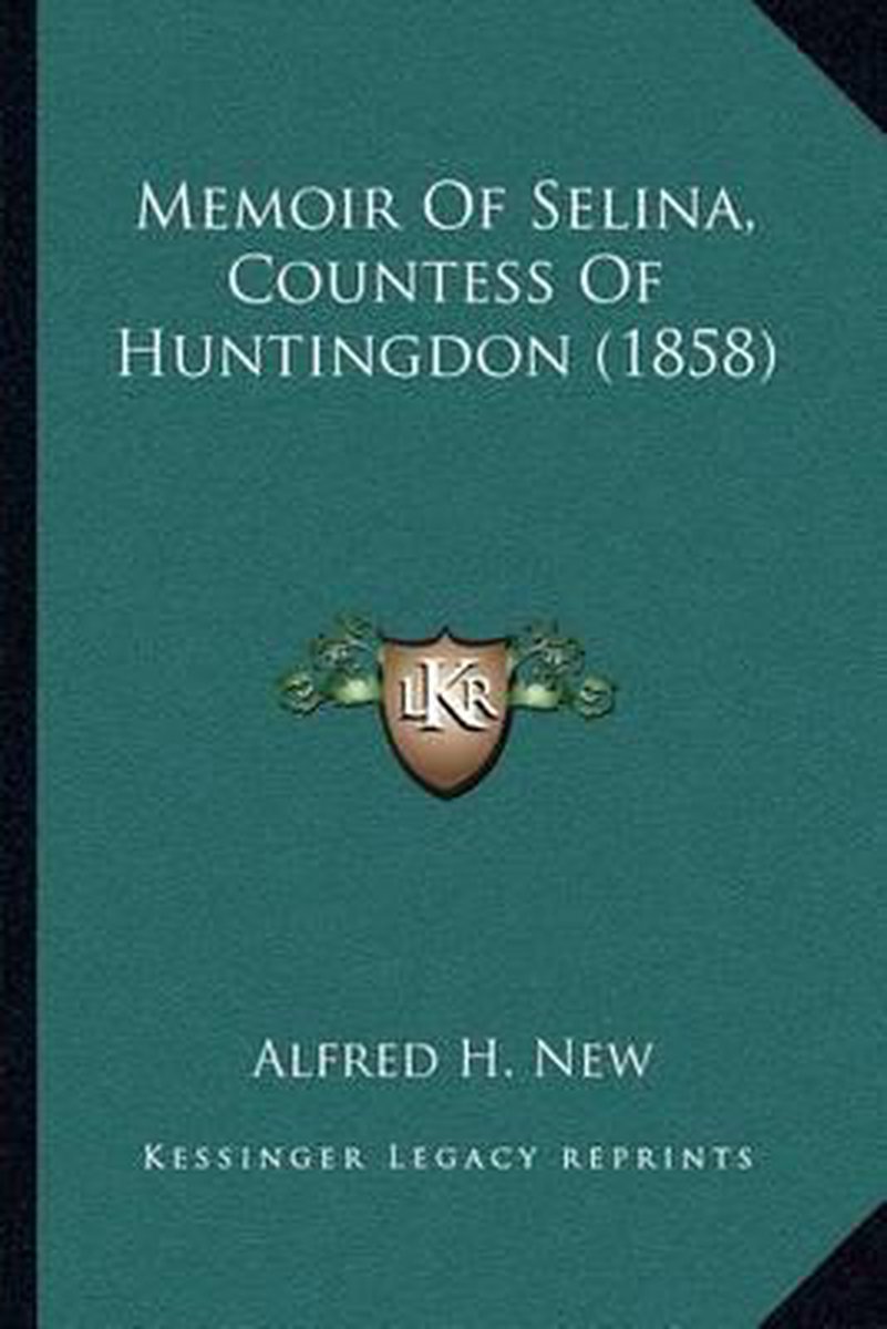 Memoir Of Selina, Countess Of Huntingdon (1858) van Alfred H New