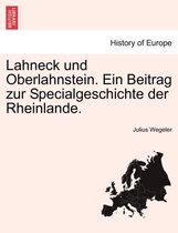 Lahneck Und Oberlahnstein. Ein Beitrag Zur Specialgeschichte Der Rheinlande.