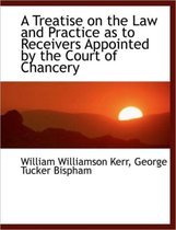 A Treatise on the Law and Practice as to Receivers Appointed by the Court of Chancery