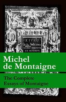 The Complete Essays of Montaigne (107 annotated essays in 1 eBook + The Life of Montaigne + The Letters of Montaigne)