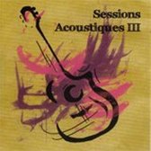 Various Artists - Sessions Acoustiques III (CD)