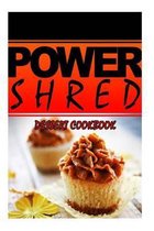 Power Shred - Dessert Cookbook