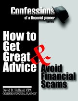 Confessions of a Financial Planner: How to Get Great Advice & Avoid Financial Scams