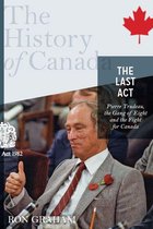 History of Canada - The History of Canada Series - The Last Act: Pierre Trudeau