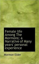 Female Life Among the Mormons; A Narrative of Many Years' Personal Experience