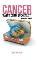Cancer Wasn't On My Bucket List! A Personal Journal