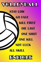 Volleyball Stay Low Go Fast Kill First Die Last One Shot One Kill Not Luck All Skill Enrique