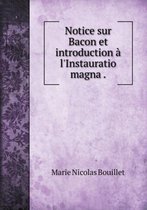 Notice Sur Bacon Et Introduction A L'Instauratio Magna