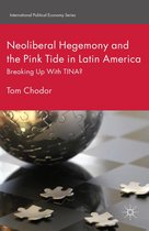 International Political Economy Series - Neoliberal Hegemony and the Pink Tide in Latin America
