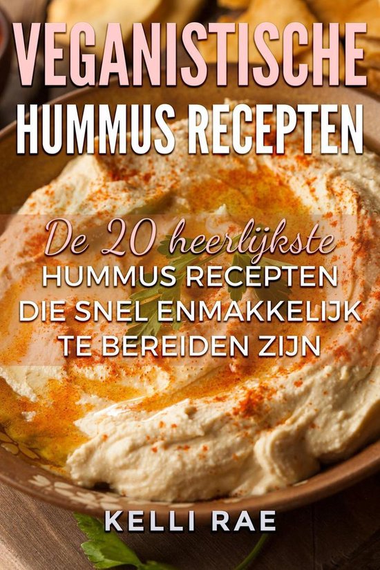 Veganistische hummus recepten: De 20 heerlijkste hummus recepten die snel en makkelijk te bereiden zijn - Kelli Rae | 