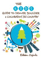 Kid's Guides Series - The Kid's Guide to Denver, Boulder & Colorado's Ski Country