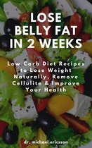 Lose Belly Fat in 2 Weeks: Low Carb Diet Recipes to Lose Weight Naturally, Remove Cellulite & Improve Your Health