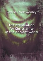 The preparation for Christianity in the ancient world