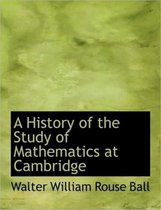 A History of the Study of Mathematics at Cambridge