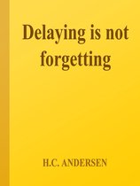 Delaying Is Not Forgetting