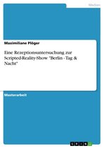 Eine Rezeptionsuntersuchung zur Scripted-Reality-Show 'Berlin - Tag & Nacht'