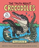 The Truth About Your Favorite Animals-The Truth About Crocodiles