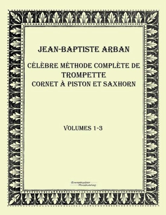 Livre 'Célèbre méthode complète de trompette cornet à piston et saxhorn' volumes 1-3 par Jean-Baptiste Arban.