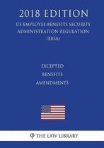 Excepted Benefits Amendments (Us Employee Benefits Security Administration Regulation) (Ebsa) (2018 Edition)