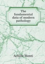 The fundamental data of modern pathology